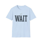 Wait T-Shirt