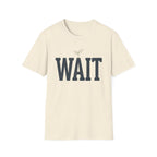 Wait T-Shirt