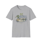 Be Still T-Shirt