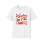 Growing In His Timing T-Shirt