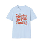 Growing In His Timing T-Shirt